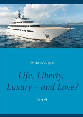 Couverture du livre « Life, liberty, luxury - and love ? t.6 » de Olivier A. Guigues aux éditions Books On Demand