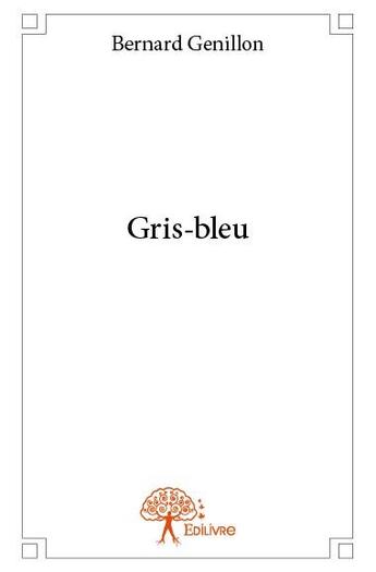 Couverture du livre « Gris-bleu » de Bernard Genillon aux éditions Edilivre