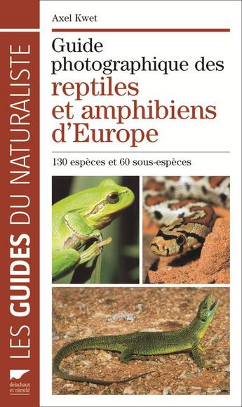 Couverture du livre « Guide photographique des reptiles et amphibiens d'Europe » de Axel Kwet aux éditions Delachaux & Niestle