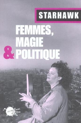 Couverture du livre « Femmes, magie et politique » de Starhawk aux éditions Empecheurs De Penser En Rond