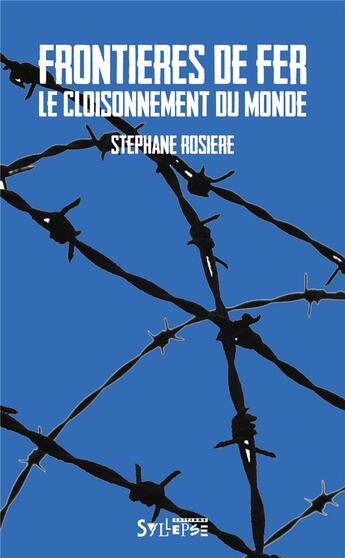 Couverture du livre « Frontières de fer ; le cloisonnement du monde » de Stephane Rosiere aux éditions Syllepse