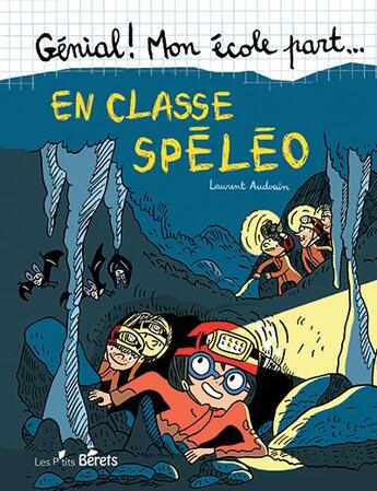 Couverture du livre « Génial ! mon école part... ; en classe spéléo » de Laurent Audouin aux éditions Orso Editions
