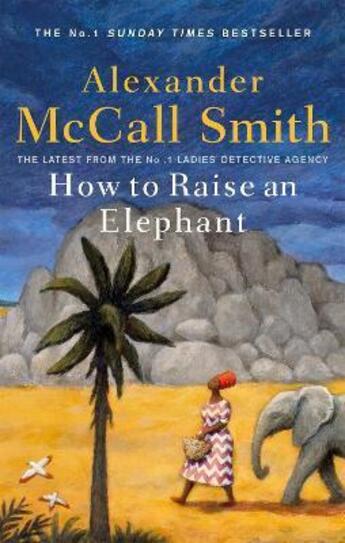 Couverture du livre « HOW TO RAISE AN ELEPHANT - THE NO.1 LADIES'' DETECTIVE AGENCY » de Alexander Mccall Smith aux éditions Abacus