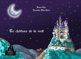 Couverture du livre « Le château de la nuit » de Nana Lys et Jennifer Mac Hart aux éditions Le Chateau D'argent