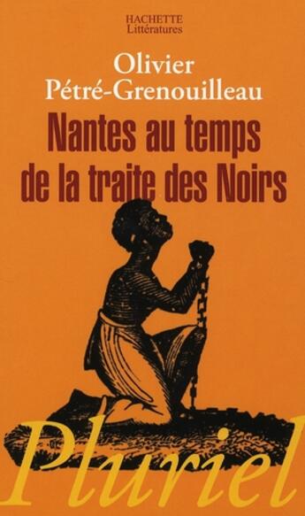 Couverture du livre « Nantes au temps de la traite des noirs » de Petre-Grenouilleau-O aux éditions Pluriel