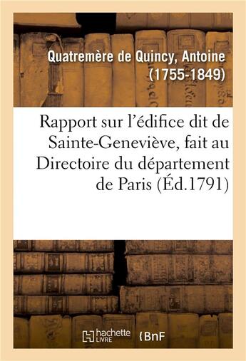 Couverture du livre « Rapport sur l'edifice dit de sainte-genevieve, fait au directoire du departement de paris » de Quatremere De Quincy aux éditions Hachette Bnf