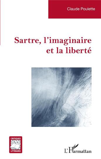 Couverture du livre « Sartre, l'imaginaire et la liberté » de Poulette Claude aux éditions L'harmattan