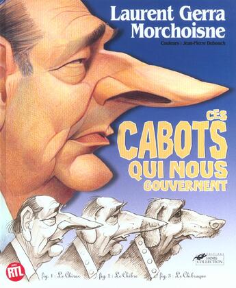 Couverture du livre « Ces Cabots Qui Nous Gouvernent » de Laurent Gerra et Jean-Claude Morchoisne aux éditions Hors Collection