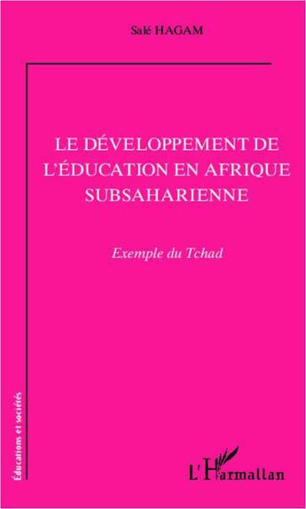 Couverture du livre « Le développement de l'éducation en Afrique subsaharienne : exemple du Tchad » de Sale Hagam aux éditions L'harmattan