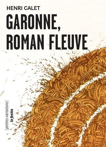 Couverture du livre « Garonne, roman fleuve » de Henri Calet aux éditions Le Festin