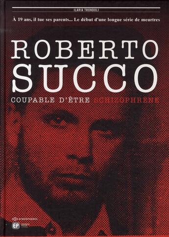 Couverture du livre « Roberto Succo ; coupable d'être schizophrène » de Ilaria Trondoli aux éditions Paquet