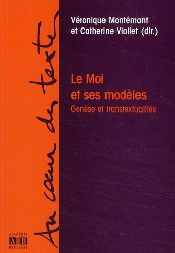 Couverture du livre « Le Moi et ses modèles ; genèse et transtextualités » de Veronique Montemont et Catherine Viollet aux éditions Academia