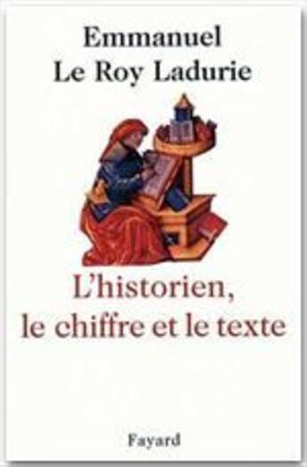 Couverture du livre « L'historien, le chiffre et le texte » de Emmanuel Le Roy Ladurie aux éditions Fayard