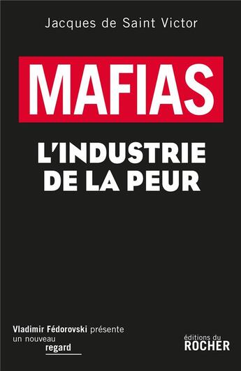 Couverture du livre « Mafias ; histoire de l'industrie de la peur » de Jacques De Saint Victor aux éditions Rocher