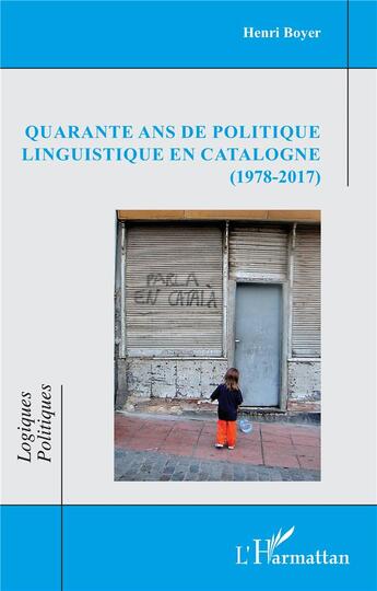 Couverture du livre « Quarante ans de politique linguistique en Catalogne (1978-2017) » de Henri Boyer aux éditions L'harmattan