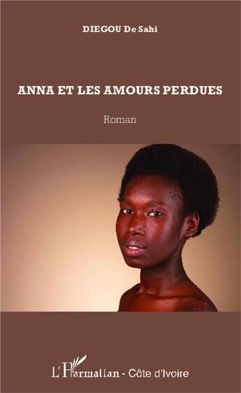 Couverture du livre « Anna et les amours perdus » de Diegou De Sahi aux éditions L'harmattan