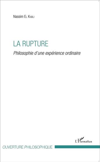 Couverture du livre « La rupture ; philosophie d'une expérience ordinaire » de Nassim El Kabli aux éditions L'harmattan