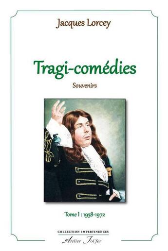 Couverture du livre « Tragi - comedies - souvenirs - t 1 : 1938-1972 » de Jacques Lorcey aux éditions Atelier Fol'fer