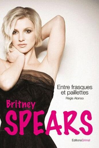 Couverture du livre « Britney Spears » de Regis Alonso aux éditions Grimal