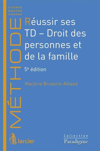 Couverture du livre « Réussir ses TD ; droit des personnes et de la famille (5e édition) » de Marjorie Brusorio Aillaud aux éditions Larcier