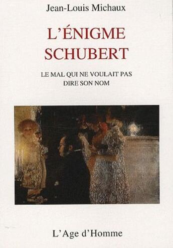 Couverture du livre « L'énigme Schubert ; le mal qui ne voulait pas dire son nom » de Jean-Louis Michaux aux éditions L'age D'homme