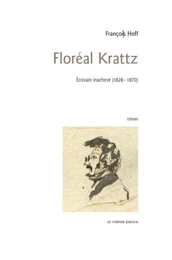 Couverture du livre « Floréal Krattz ; écrivain inachevé (1828-1870) » de Francois Hoff aux éditions Le Verger