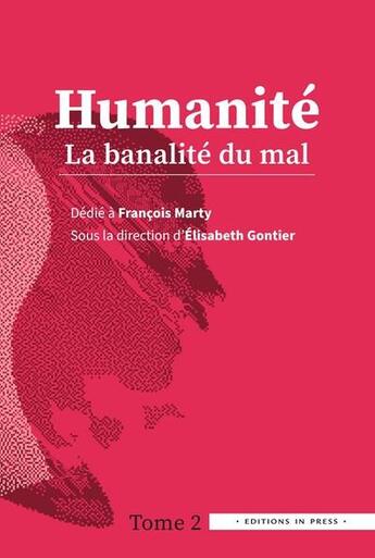Couverture du livre « Humanité t.2 : la banalité du mal ; dédié à François Marty » de Elisabeth Gontier aux éditions In Press