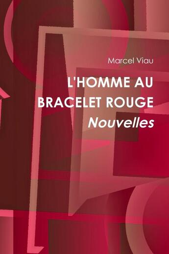 Couverture du livre « L'homme au bracelet rouge. nouvelles » de Marcel Viau aux éditions Lulu