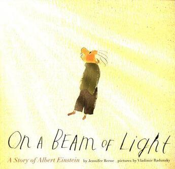 Couverture du livre « ON A BEAM OF LIGHT - A STORY OF ALBERT EINSTEIN » de Jennifer Berne et Vladimir Radunsky aux éditions Chronicle Books