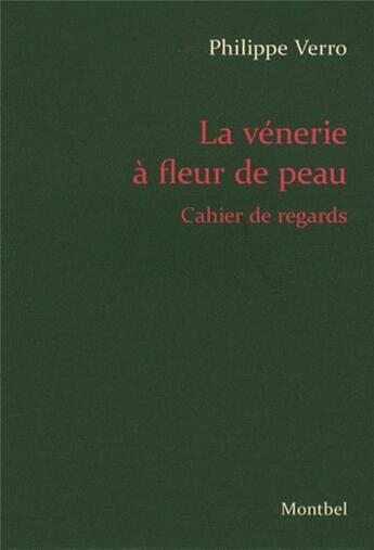 Couverture du livre « La vénerie à fleur de peau ; cahier de regards » de Philippe Verro aux éditions Montbel