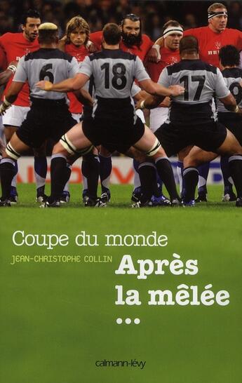 Couverture du livre « Coupe du monde ; après la mêlée... » de Jean-Christophe Collin aux éditions Calmann-levy