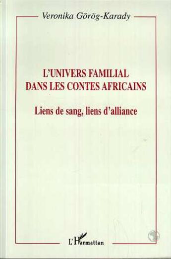 Couverture du livre « L'univers familial dans les contes africains : Liens de sang, lien d'alliance » de Veronika Garag-Karady aux éditions L'harmattan