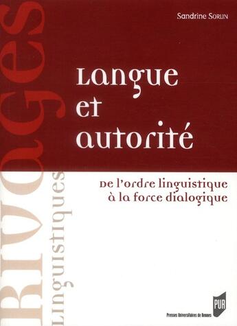 Couverture du livre « Langue et autorité ; de l'ordre linguistique à la face dialogique » de Sandrine Sorlin aux éditions Pu De Rennes