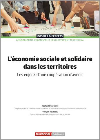 Couverture du livre « L'économie sociale et solidaire dans les territoires : les enjeux d'une coopération d'avenir » de Francois Rousseau et Raphael Daufresne aux éditions Territorial