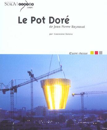 Couverture du livre « Le pot dore de jean pierre raynaud » de Christophe Domino aux éditions Scala