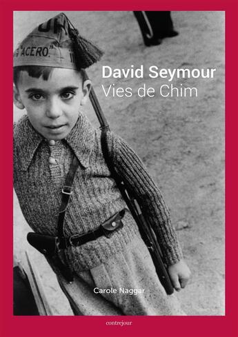 Couverture du livre « David Seymour ; vies de Chim » de Carole Naggar aux éditions Contrejour