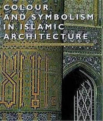 Couverture du livre « Colour and symbolism in islamic architecture » de Michael Barry et Roland Michaud et Sabrina Michaud aux éditions Thames & Hudson