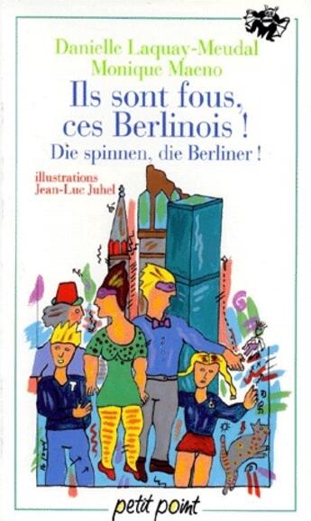 Couverture du livre « Ils sont fous ces berlinois ! die spinnen, die Berliner ! » de Danielle Laquay-Meudal et Monique Maeno aux éditions Points