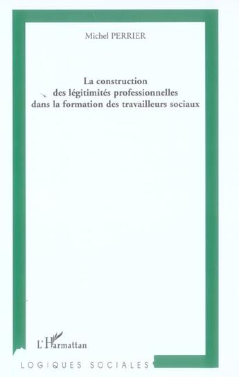 Couverture du livre « La construction des legitimites professionnelles dans la formation des travailleurs sociaux » de Michel Perrier aux éditions L'harmattan