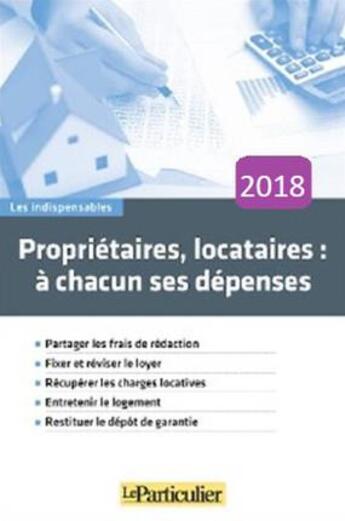 Couverture du livre « Propriétaires, locataires : à chacun ses dépenses (édition 2018) » de  aux éditions Le Particulier