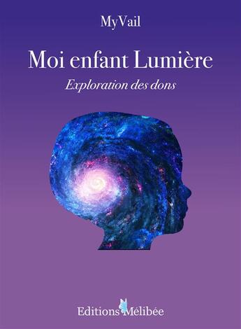 Couverture du livre « Moi enfant lumière ; exploration des dons » de Myvail aux éditions Melibee