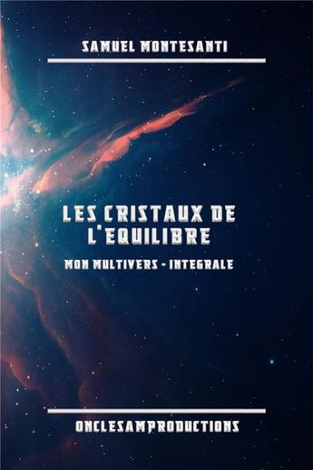 Couverture du livre « Les cristaux de l'équilibre : mon multivers intégrale » de Samuel Montesanti aux éditions Youstory