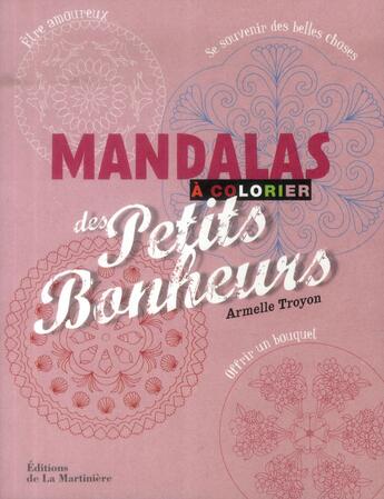 Couverture du livre « Mandalas des petits bonheurs à colorier » de Armelle Troyon aux éditions La Martiniere
