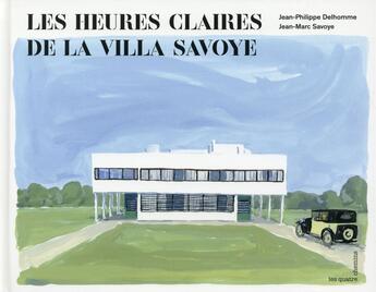 Couverture du livre « Les heures claires de la villa Savoye » de Jean-Marc Savoye et Jean-Philippe Delhomme aux éditions Les Quatre Chemins