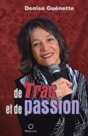 Couverture du livre « De trac et de passion » de Guenette Denise aux éditions Pleine Lune