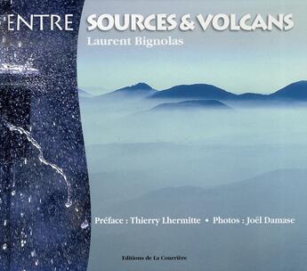 Couverture du livre « Entre sources et volcans » de Laurent Bignolas aux éditions La Courriere