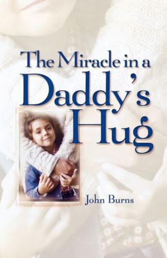 Couverture du livre « Miracle in a Daddy's Hug GIFT » de John Burns aux éditions Howard Books