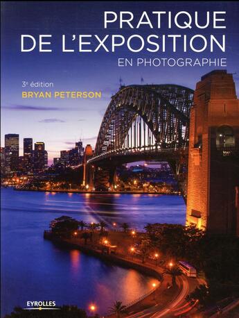 Couverture du livre « Pratique de l'exposition en photographie (3e édition) » de Bryan Peterson aux éditions Eyrolles