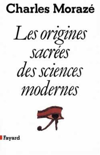 Couverture du livre « Les Origines sacrées des sciences modernes » de Charles Moraze aux éditions Fayard