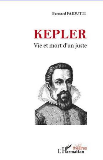 Couverture du livre « Képler ; vie et mort d'un juste » de Bernard Faidutti aux éditions L'harmattan